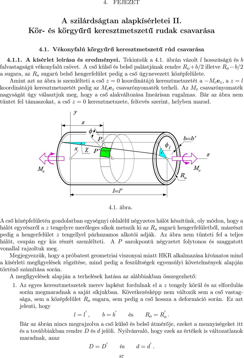 cső külső és belső palástjának rendre R o +b/ illetve R o b/ a sugara, az R o Å sugarú belső hengerfelület pedig a cső úgynevezett középfelülete.