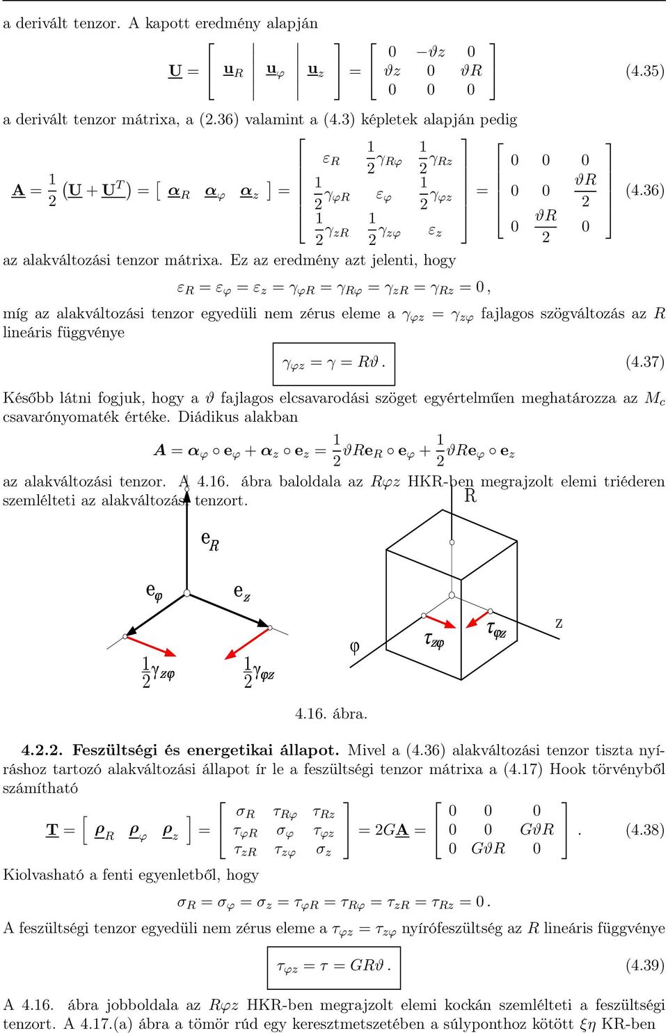 Ez az eredmény azt jelenti, hogy ε R ε ϕ ε z γ ϕr γ Rϕ γ zr γ Rz 0, míg az alakváltozási tenzor egyedüli nem zérus eleme a γ ϕz γ zϕ fajlagos szögváltozás az R lineáris függvénye γ ϕz γ Rϑ. (4.