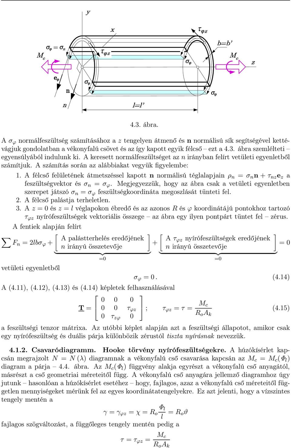 ábra szemlélteti egyensúlyából indulunk ki. keresett normálfeszültséget az n irányban felírt vetületi egyenletből számítjuk. számítás során az alábbiakat vegyük figyelembe:.