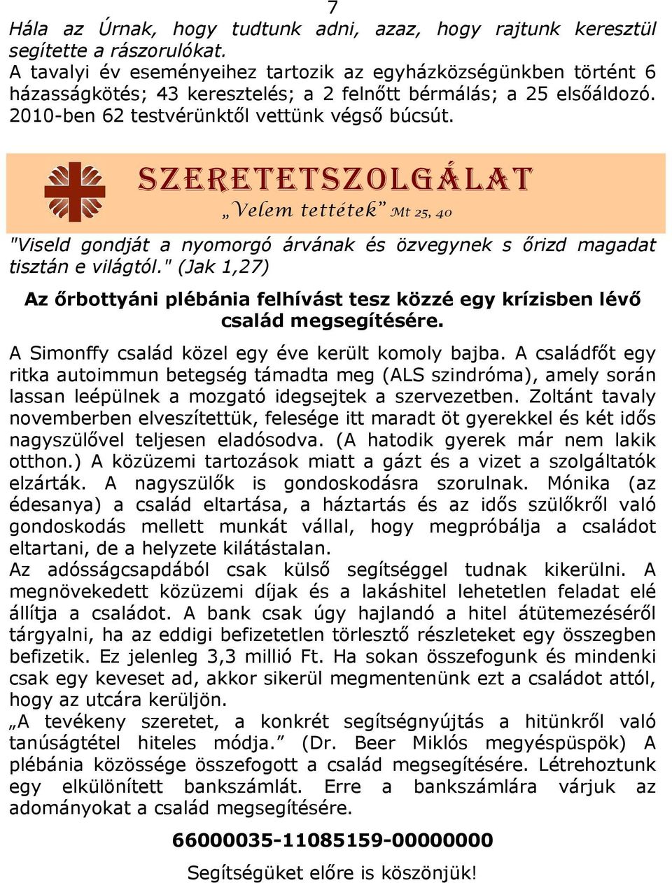 SZERETETSZOLGÁLAT Velem tettétek Mt 25, 40 "Viseld gondját a nyomorgó árvának és özvegynek s őrizd magadat tisztán e világtól.