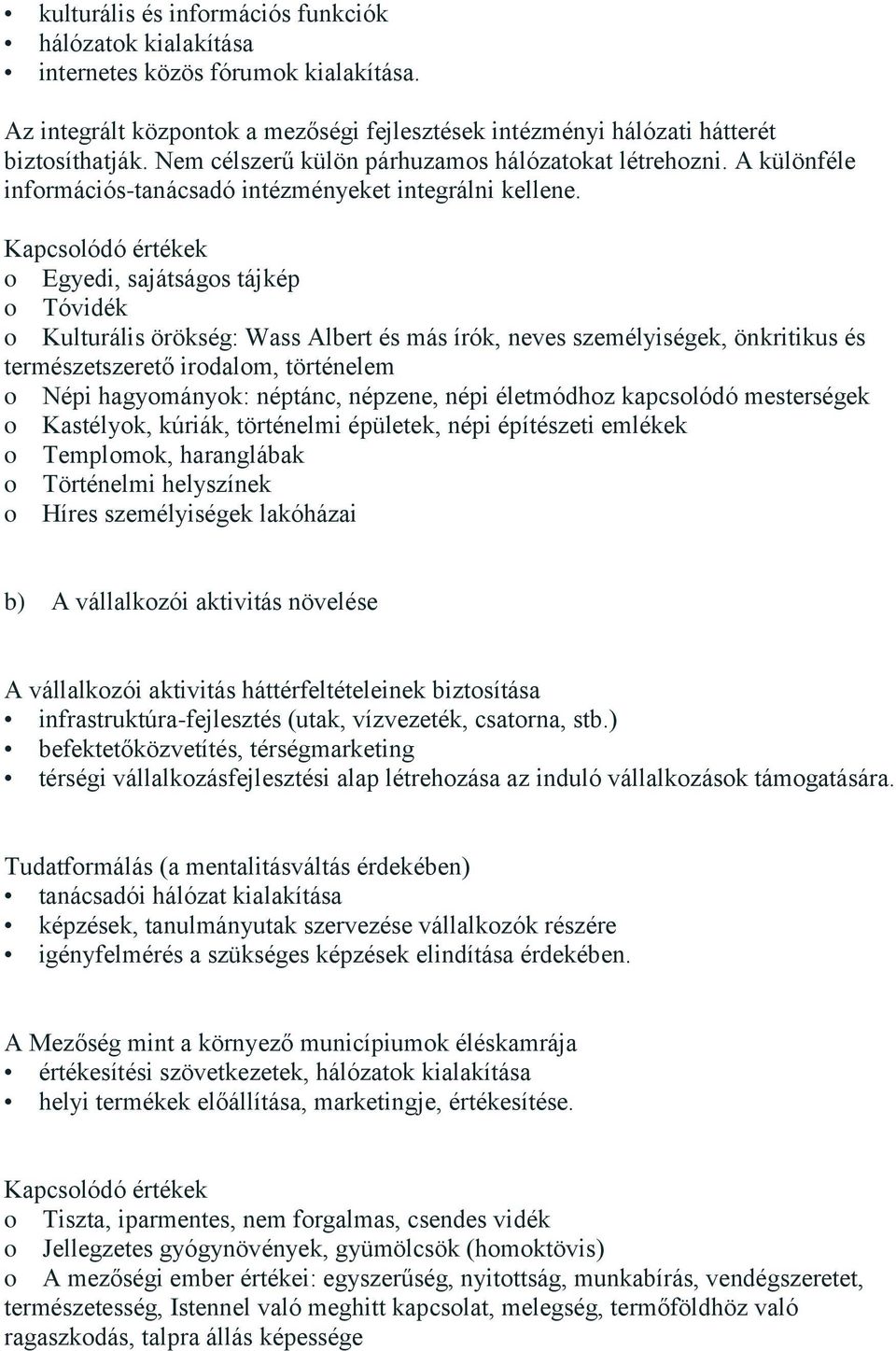 Kapcsolódó értékek o Egyedi, sajátságos tájkép o Tóvidék o Kulturális örökség: Wass Albert és más írók, neves személyiségek, önkritikus és természetszerető irodalom, történelem o Népi hagyományok: