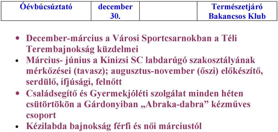 Kinizsi SC labdarúgó ának mérkőzései (tavasz); augusztus-november (őszi) előkészítő,