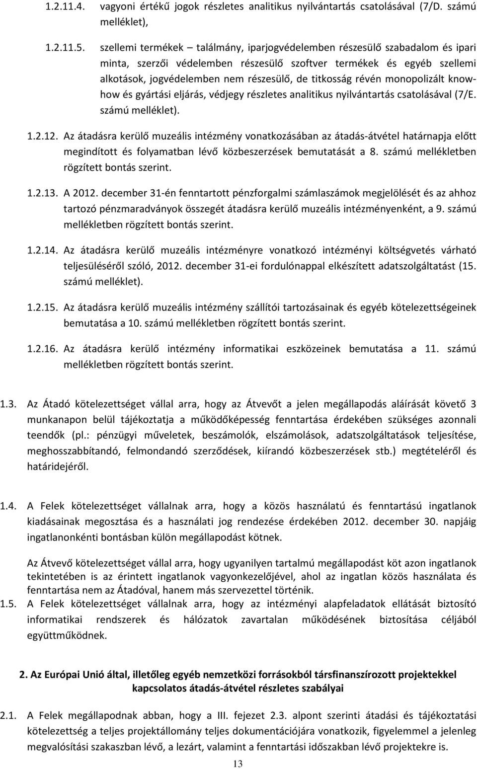 titkosság révén monopolizált knowhow és gyártási eljárás, védjegy részletes analitikus nyilvántartás csatolásával (7/E. számú melléklet). 1.2.12.