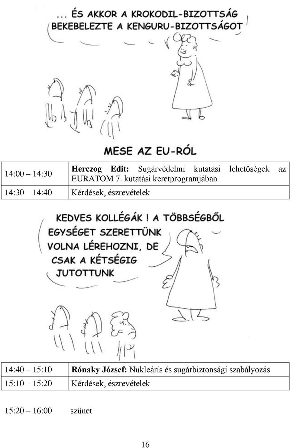 kutatási keretprogramjában 14:30 14:40 Kérdések, észrevételek