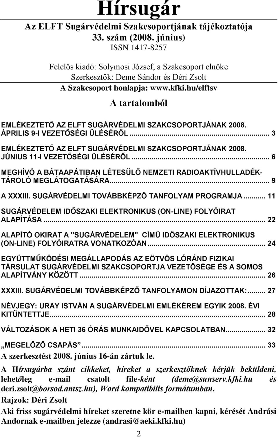 hu/elftsv A tartalomból EMLÉKEZTETŐ AZ ELFT SUGÁRVÉDELMI SZAKCSOPORTJÁNAK 2008. ÁPRILIS 9-I VEZETŐSÉGI ÜLÉSÉRŐL... 3 EMLÉKEZTETŐ AZ ELFT SUGÁRVÉDELMI SZAKCSOPORTJÁNAK 2008.