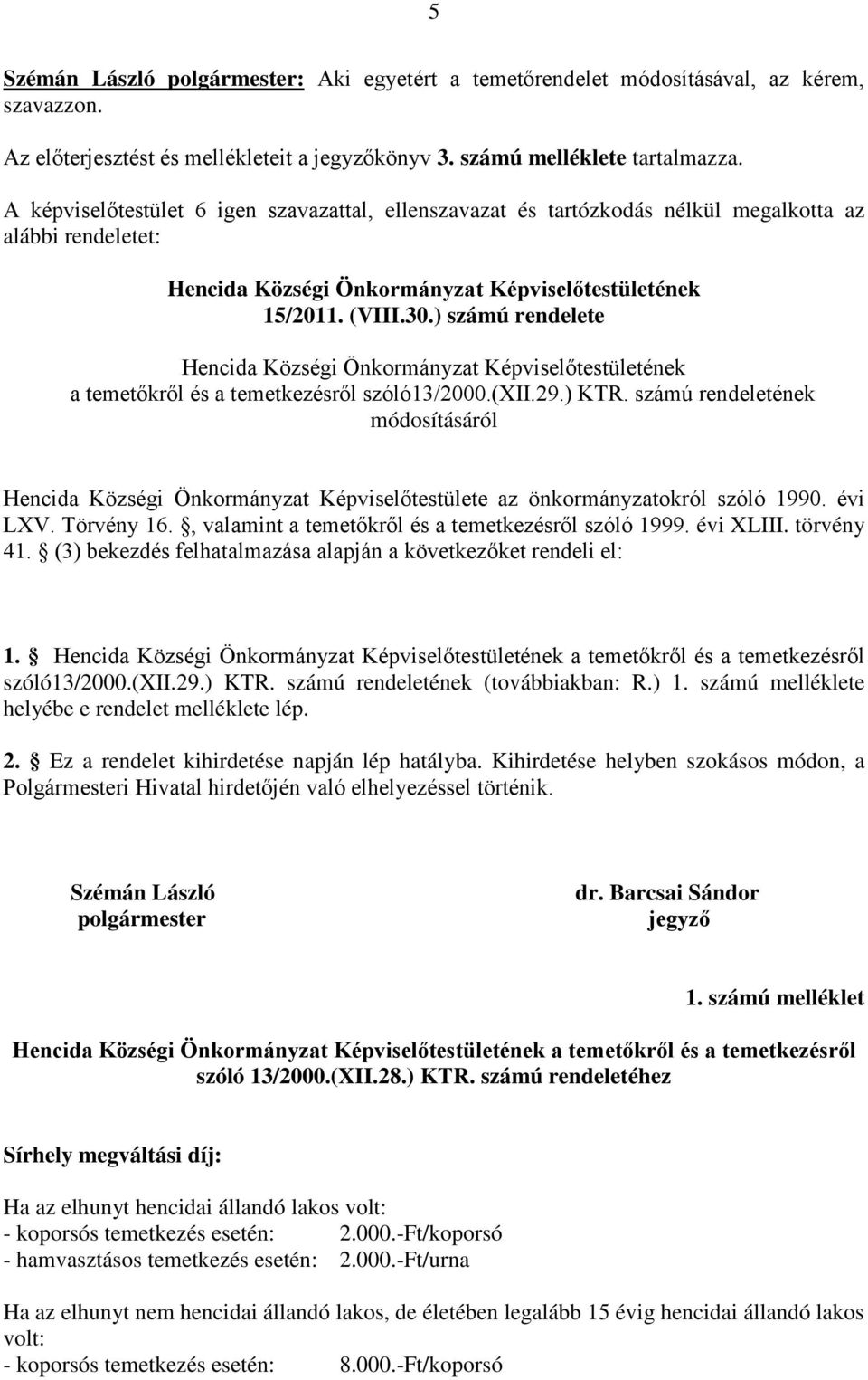 ) számú rendelete Hencida Községi Önkormányzat Képviselőtestületének a temetőkről és a temetkezésről szóló13/2000.(xii.29.) KTR.