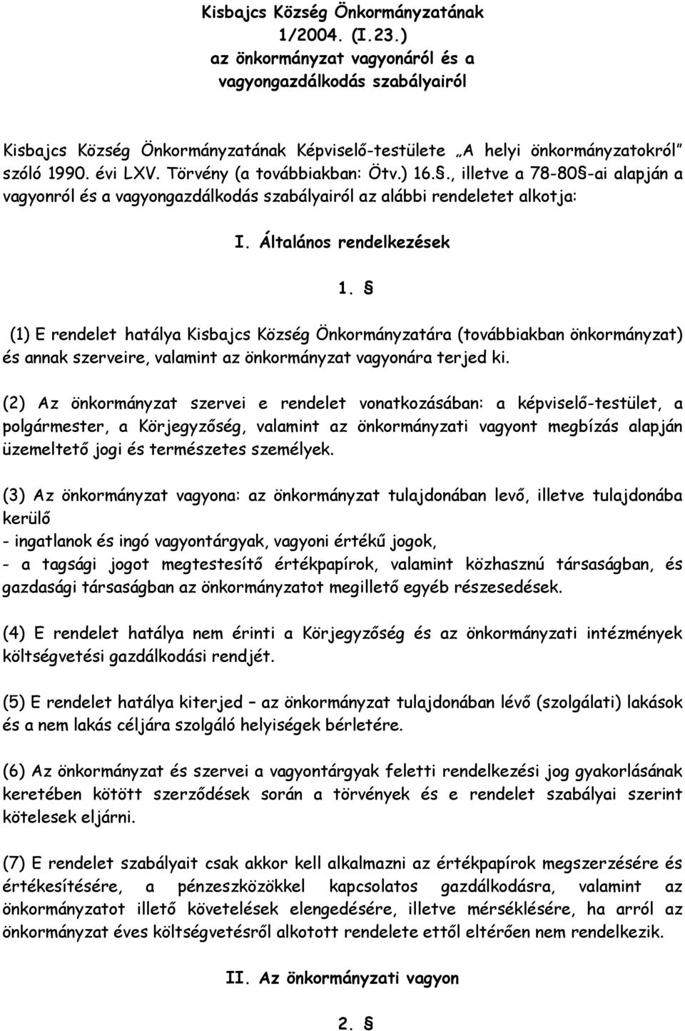 ., illetve a 78-80 -ai alapján a vagyonról és a vagyongazdálkodás szabályairól az alábbi rendeletet alkotja: I. Általános rendelkezések 1.