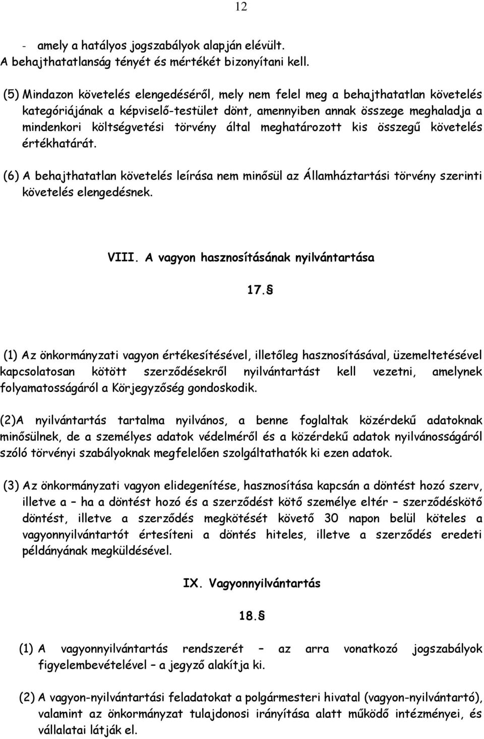 által meghatározott kis összegű követelés értékhatárát. (6) A behajthatatlan követelés leírása nem minősül az Államháztartási törvény szerinti követelés elengedésnek. VIII.