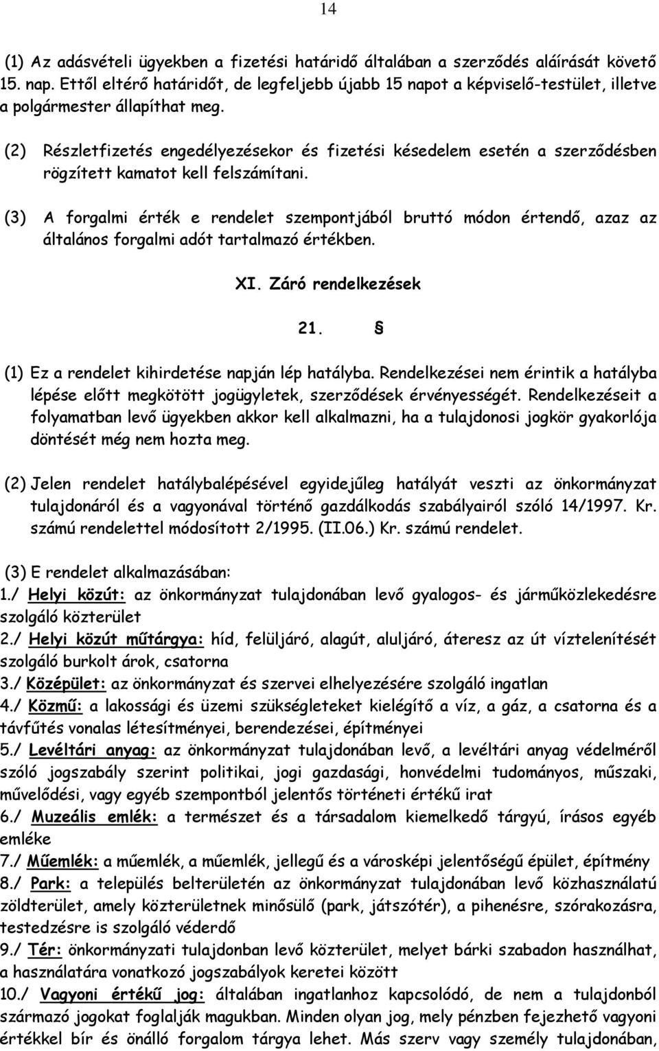 (2) Részletfizetés engedélyezésekor és fizetési késedelem esetén a szerződésben rögzített kamatot kell felszámítani.