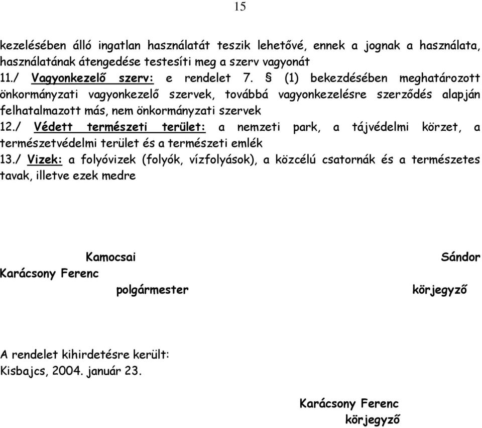 (1) bekezdésében meghatározott önkormányzati vagyonkezelő szervek, továbbá vagyonkezelésre szerződés alapján felhatalmazott más, nem önkormányzati szervek 12.