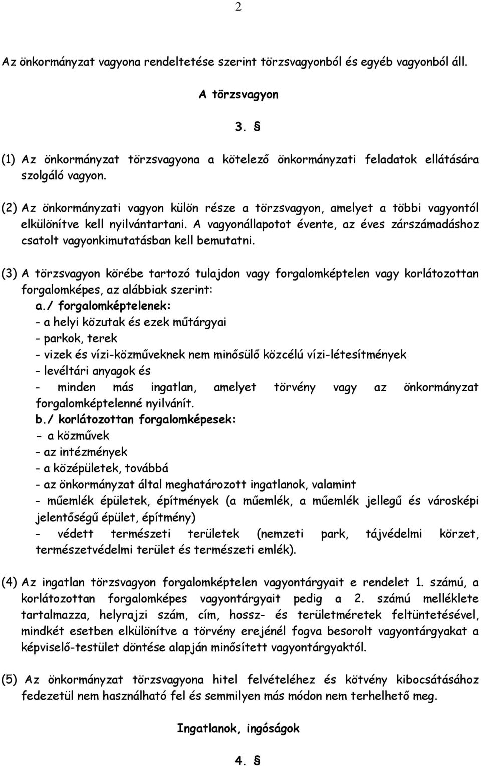 A vagyonállapotot évente, az éves zárszámadáshoz csatolt vagyonkimutatásban kell bemutatni.