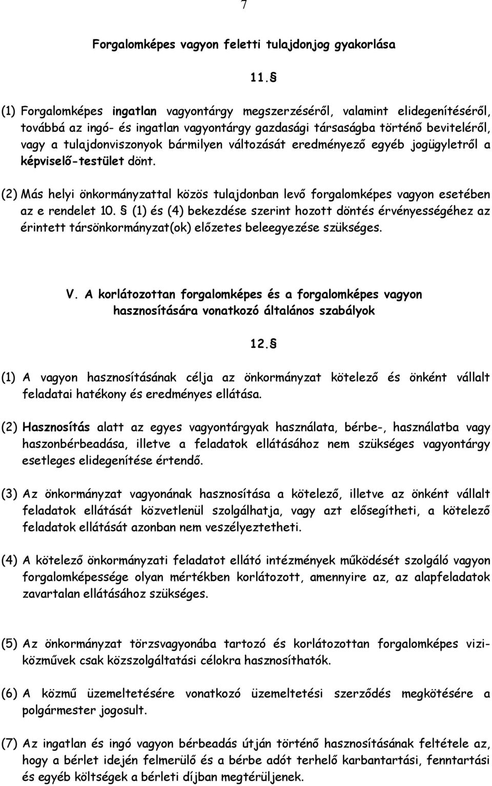 változását eredményező egyéb jogügyletről a képviselő-testület dönt. (2) Más helyi önkormányzattal közös tulajdonban levő forgalomképes vagyon esetében az e rendelet 10.