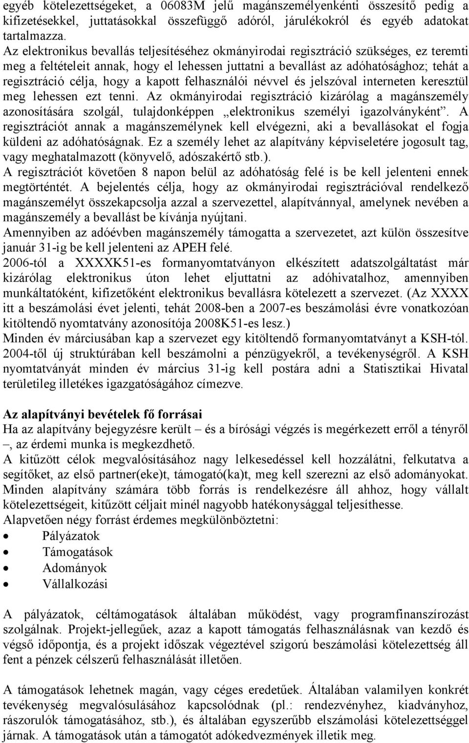 hogy a kapott felhasználói névvel és jelszóval interneten keresztül meg lehessen ezt tenni.