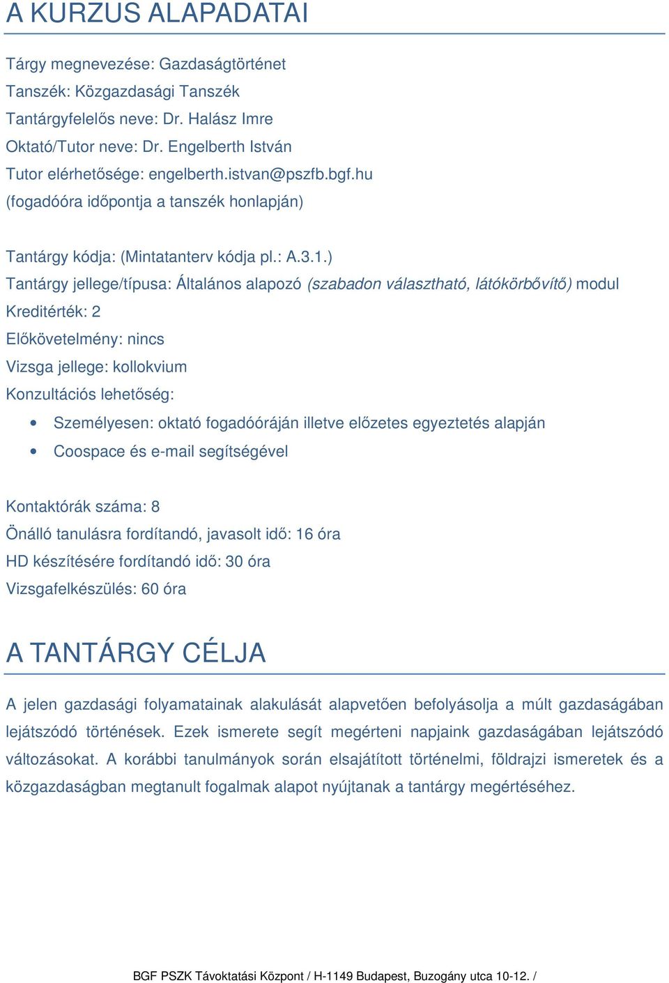 ) Tantárgy jellege/típusa: Általános alapozó (szabadon választható, látókörbővítő) modul Kreditérték: 2 Előkövetelmény: nincs Vizsga jellege: kollokvium Konzultációs lehetőség: Személyesen: oktató