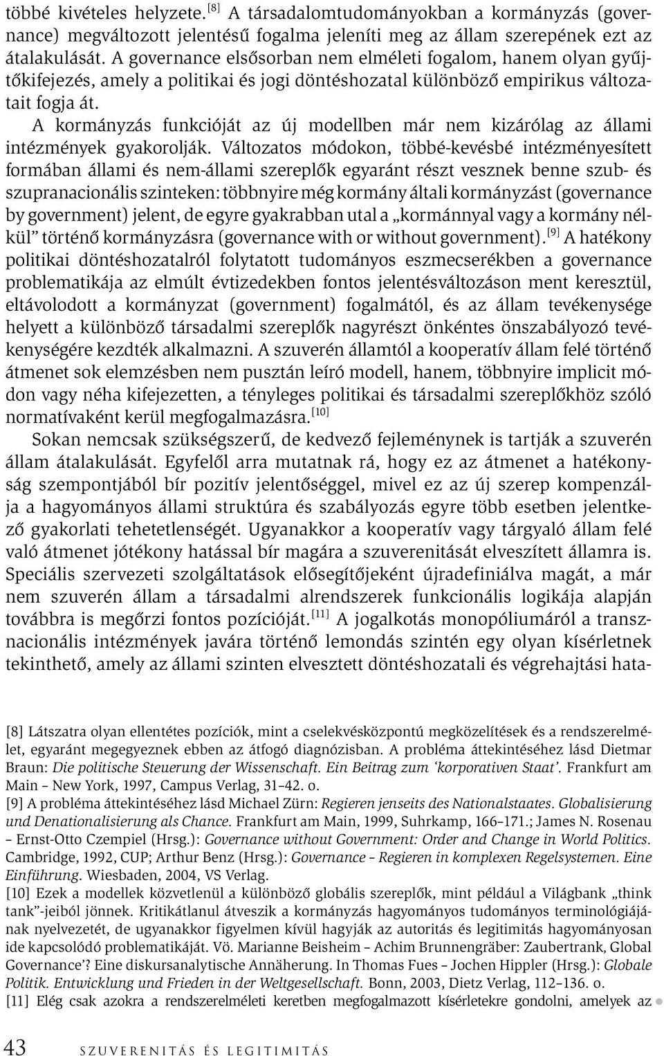 A kormányzás funkcióját az új modellben már nem kizárólag az állami intézmények gyakorolják.