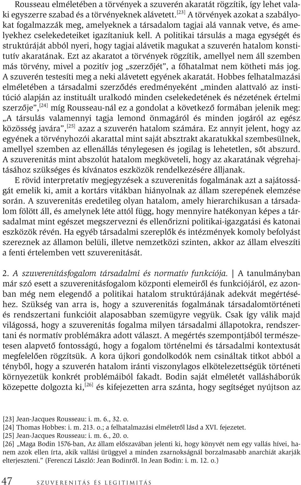 A politikai társulás a maga egységét és struktúráját abból nyeri, hogy tagjai alávetik magukat a szuverén hatalom konstitutív akaratának.