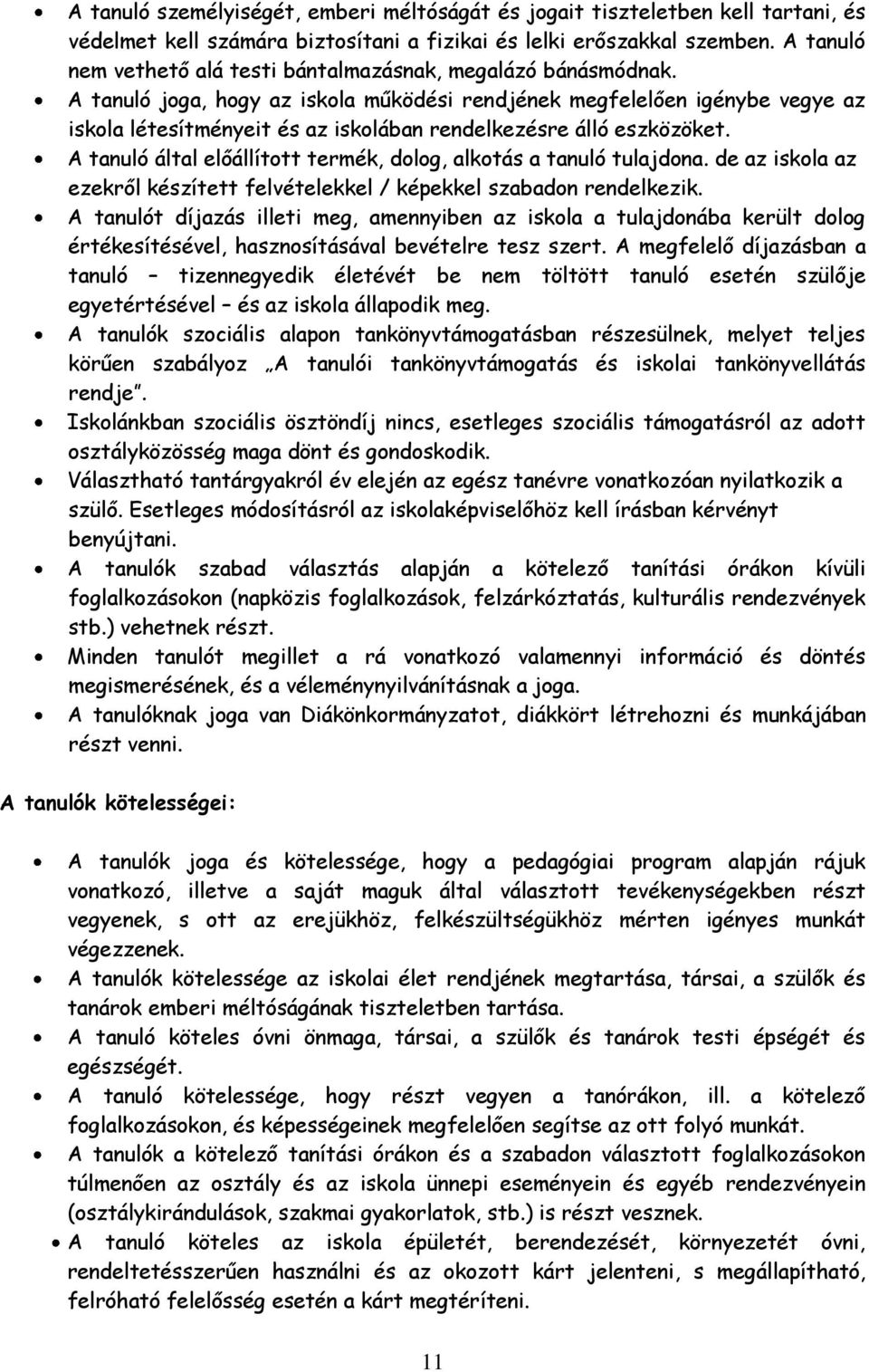 A tanuló joga, hogy az iskola működési rendjének megfelelően igénybe vegye az iskola létesítményeit és az iskolában rendelkezésre álló eszközöket.