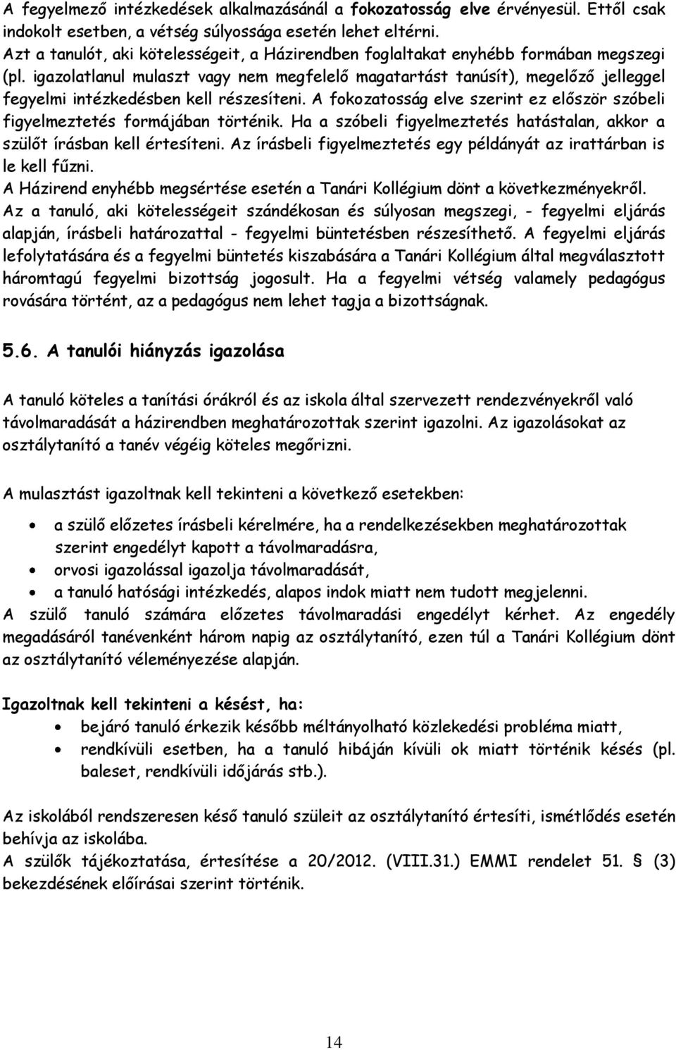 igazolatlanul mulaszt vagy nem megfelelő magatartást tanúsít), megelőző jelleggel fegyelmi intézkedésben kell részesíteni.