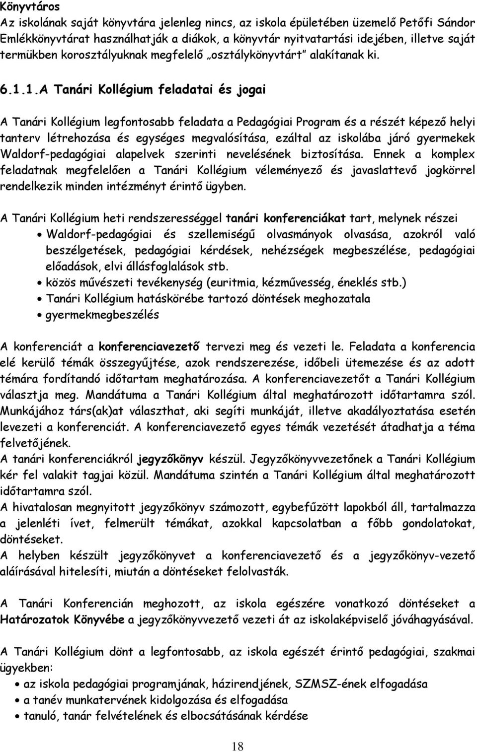 1.A Tanári Kollégium feladatai és jogai A Tanári Kollégium legfontosabb feladata a Pedagógiai Program és a részét képező helyi tanterv létrehozása és egységes megvalósítása, ezáltal az iskolába járó