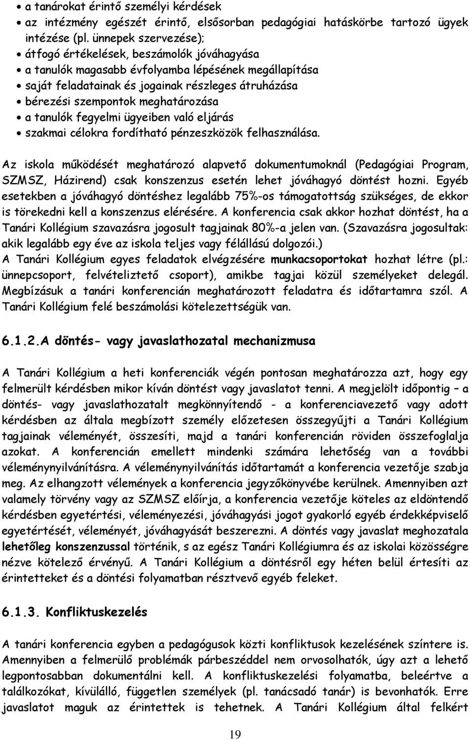 meghatározása a tanulók fegyelmi ügyeiben való eljárás szakmai célokra fordítható pénzeszközök felhasználása.