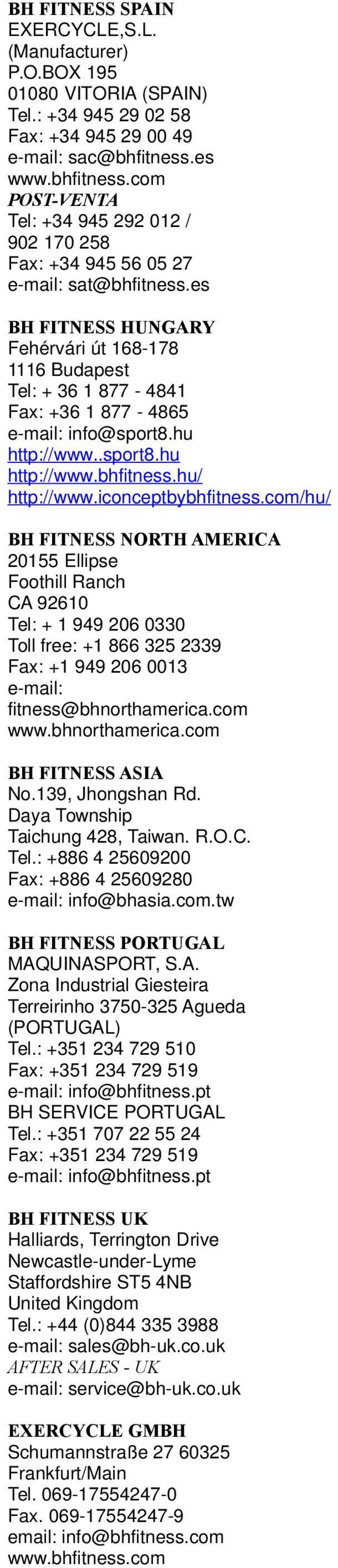 es BH FITNESS HUNGARY Fehérvári út 168-178 1116 Budapest Tel: + 36 1 877-4841 Fax: +36 1 877-4865 e-mail: info@sport8.hu http://www..sport8.hu http://www.bhfitness.hu/ http://www.iconceptbybhfitness.