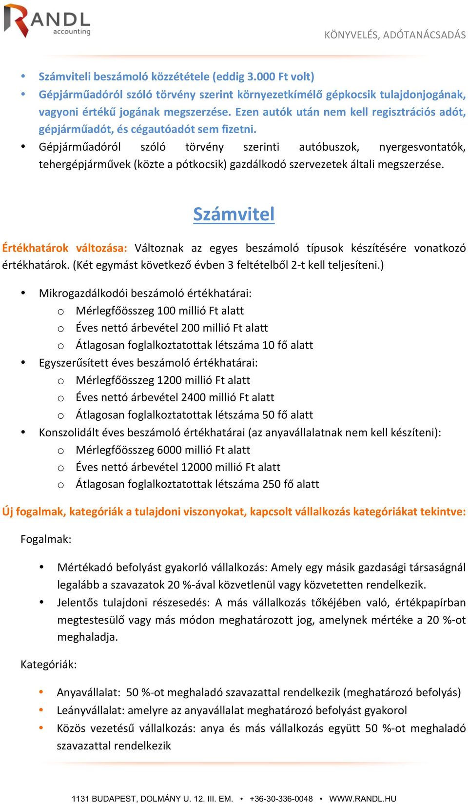 Gépjárműadóról szóló törvény szerinti autóbuszok, nyergesvontatók, tehergépjárművek (közte a pótkocsik) gazdálkodó szervezetek általi megszerzése.