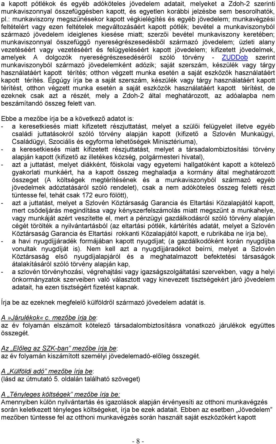 ideiglenes kiesése miatt; szerzői bevétel munkaviszony keretében; munkaviszonnyal összefüggő nyereségrészesedésből származó jövedelem; üzleti alany vezetéséért vagy vezetéséért és felügyeléséért