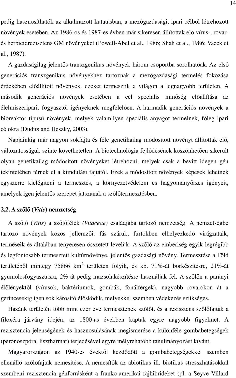 A gazdaságilag jelentős transzgenikus növények három csoportba sorolhatóak.