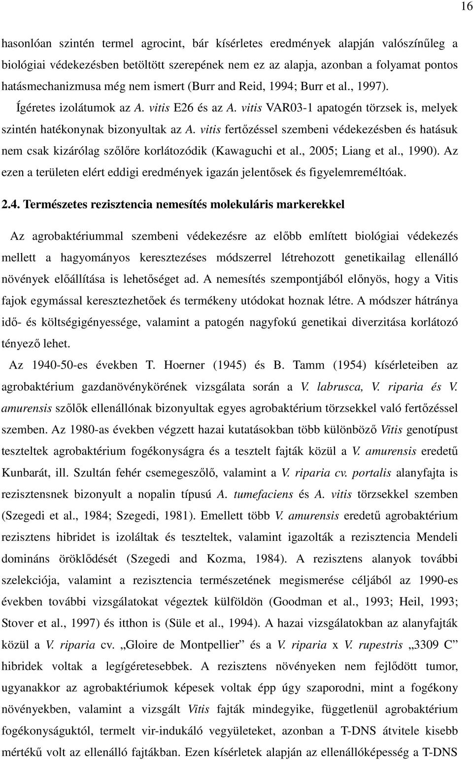 vitis fertőzéssel szembeni védekezésben és hatásuk nem csak kizárólag szőlőre korlátozódik (Kawaguchi et al., 2005; Liang et al., 1990).