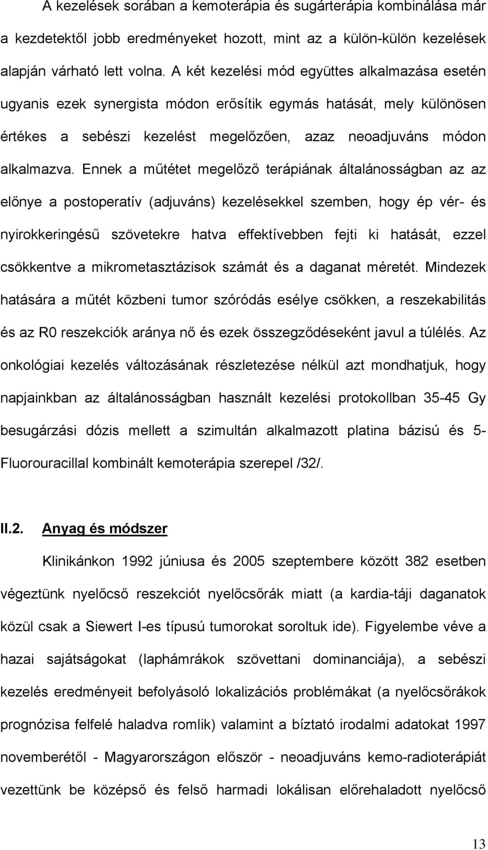 Ennek a műtétet megelőző terápiának általánosságban az az előnye a postoperatív (adjuváns) kezelésekkel szemben, hogy ép vér- és nyirokkeringésű szövetekre hatva effektívebben fejti ki hatását, ezzel