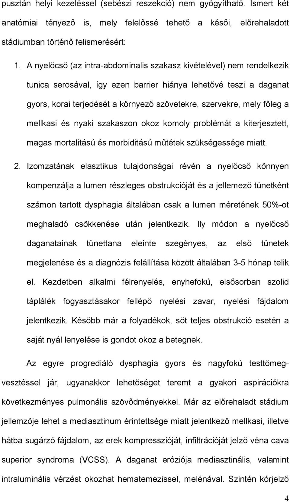 főleg a mellkasi és nyaki szakaszon okoz komoly problémát a kiterjesztett, magas mortalitású és morbiditású műtétek szükségessége miatt. 2.