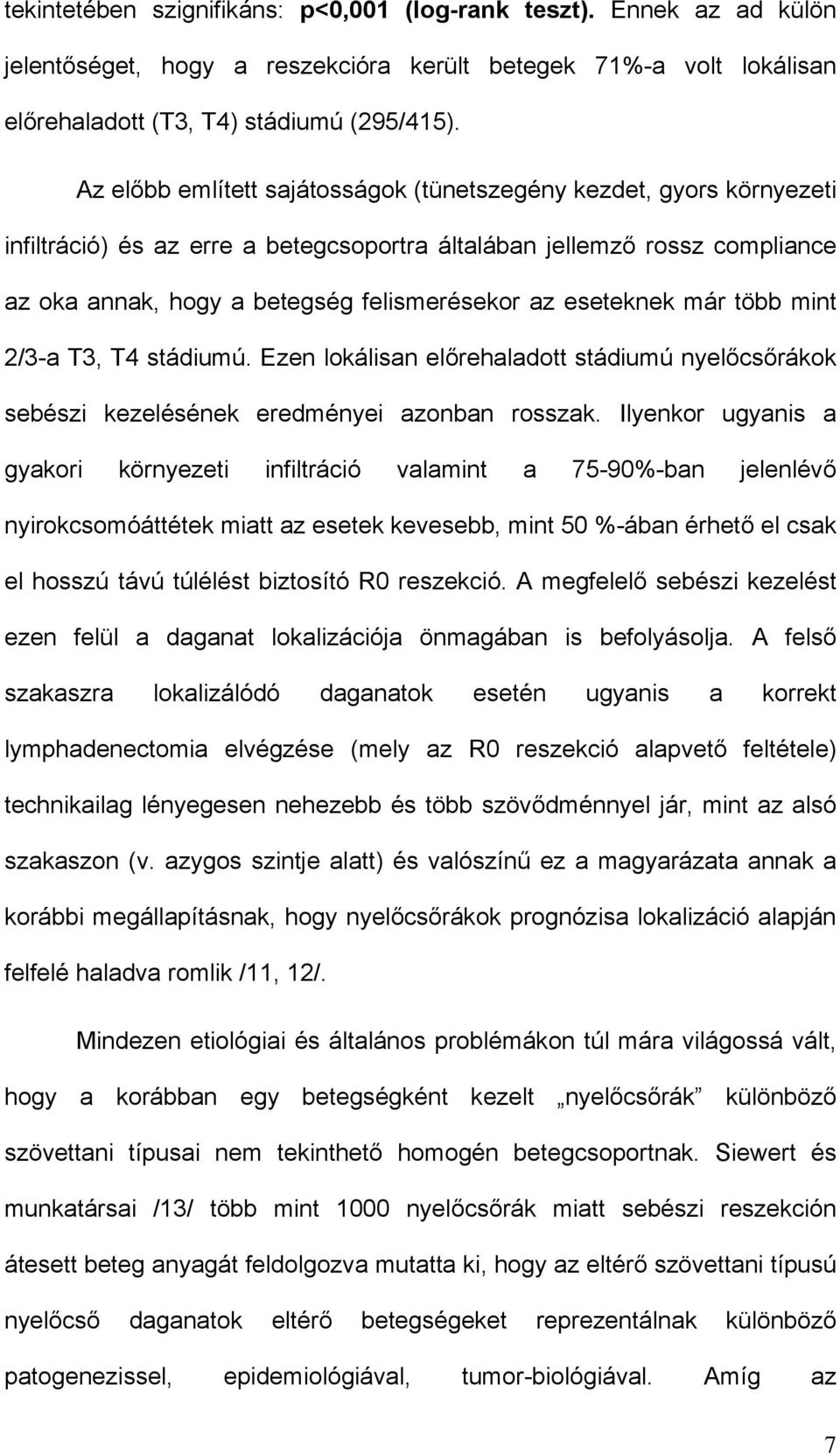 eseteknek már több mint 2/3-a T3, T4 stádiumú. Ezen lokálisan előrehaladott stádiumú nyelőcsőrákok sebészi kezelésének eredményei azonban rosszak.