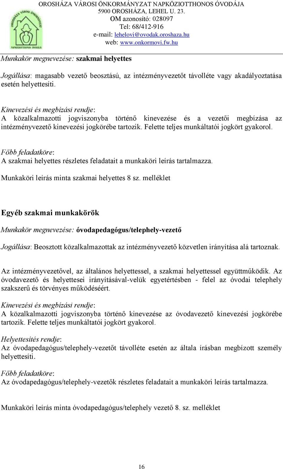 Főbb feladatköre: A szakmai helyettes részletes feladatait a munkaköri leírás tartalmazza. Munkaköri leírás minta szakmai helyettes 8 sz.