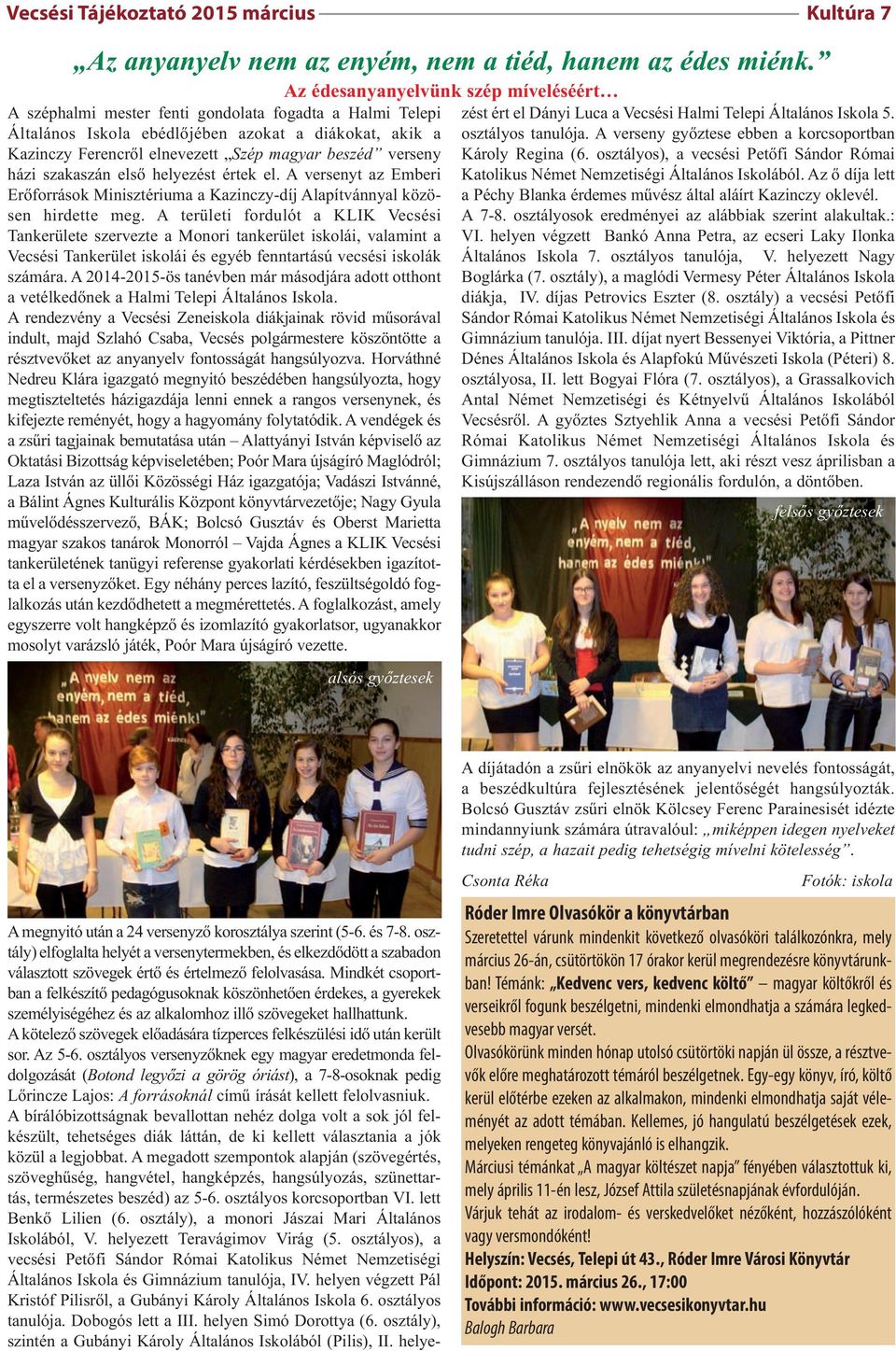 értek el. A versenyt az Emberi Erőforrások Minisztériuma a Kazinczy-díj Alapítvánnyal közösen hirdette meg.
