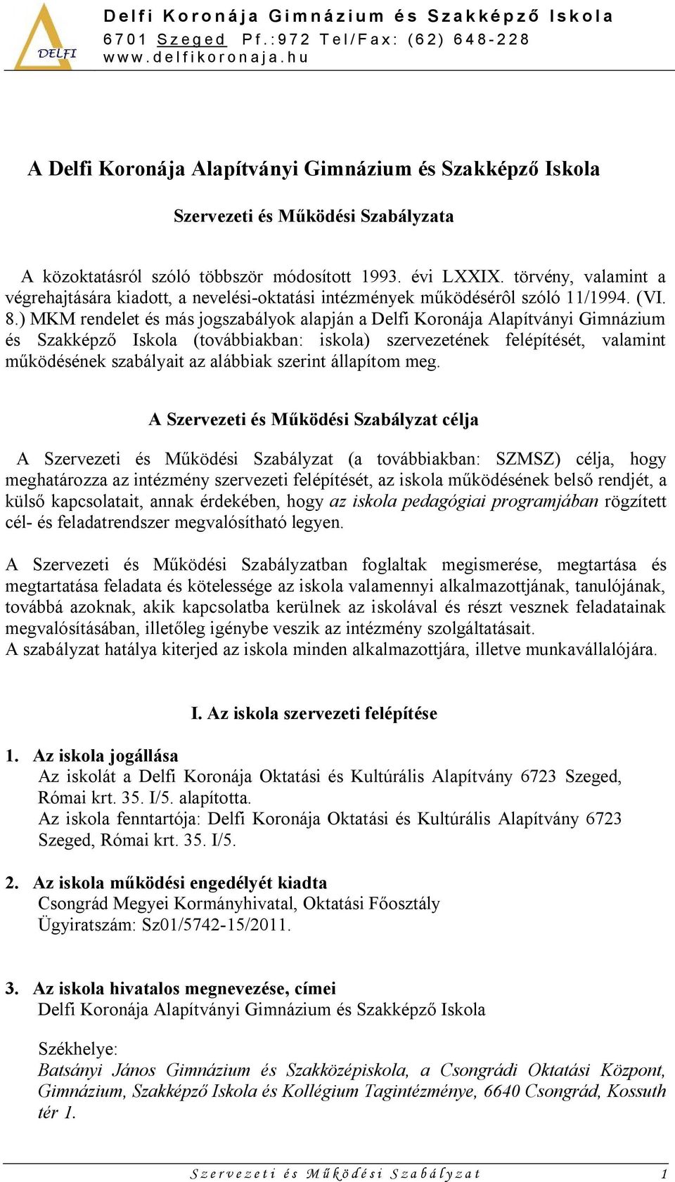 ) MKM rendelet és más jogszabályok alapján a Delfi Koronája Alapítványi Gimnázium és Szakképző Iskola (továbbiakban: iskola) szervezetének felépítését, valamint működésének szabályait az alábbiak