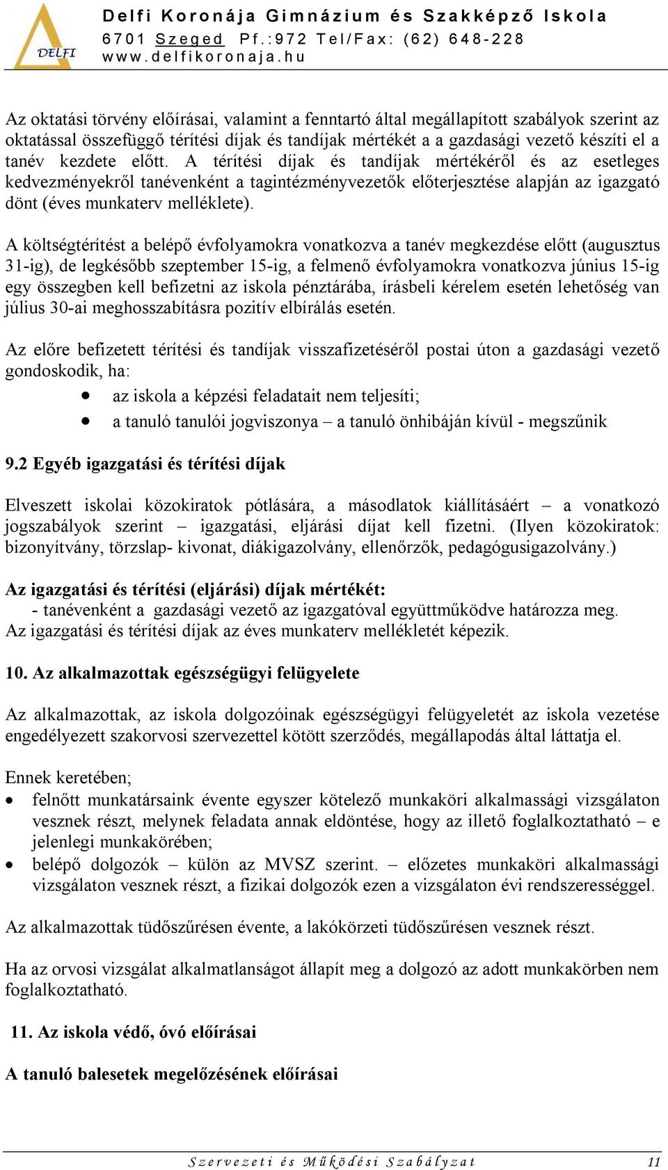 A költségtérítést a belépő évfolyamokra vonatkozva a tanév megkezdése előtt (augusztus 31-ig), de legkésőbb szeptember 15-ig, a felmenő évfolyamokra vonatkozva június 15-ig egy összegben kell