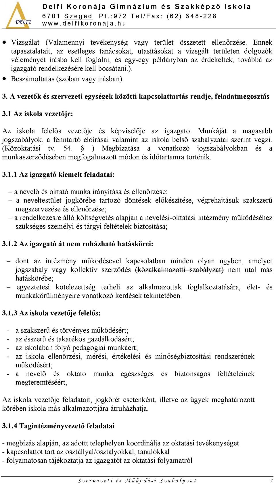 bocsátani.). Beszámoltatás (szóban vagy írásban). 3. A vezetők és szervezeti egységek közötti kapcsolattartás rendje, feladatmegosztás 3.