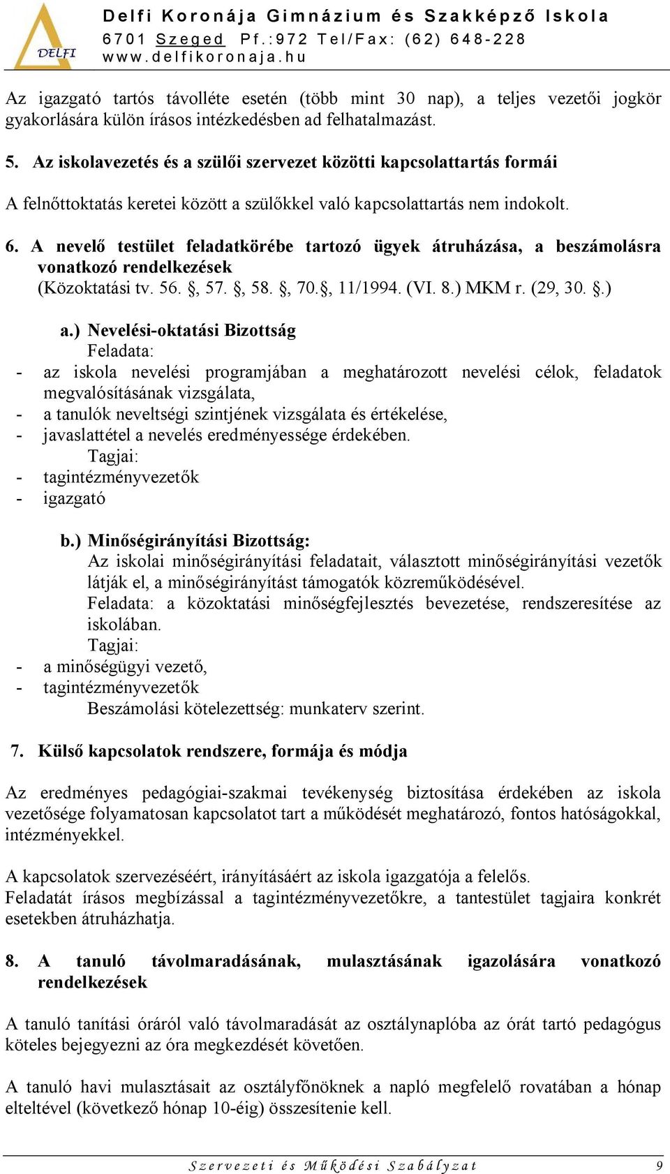 A nevelő testület feladatkörébe tartozó ügyek átruházása, a beszámolásra vonatkozó rendelkezések (Közoktatási tv. 56., 57., 58., 70., 11/1994. (VI. 8.) MKM r. (29, 30..) a.