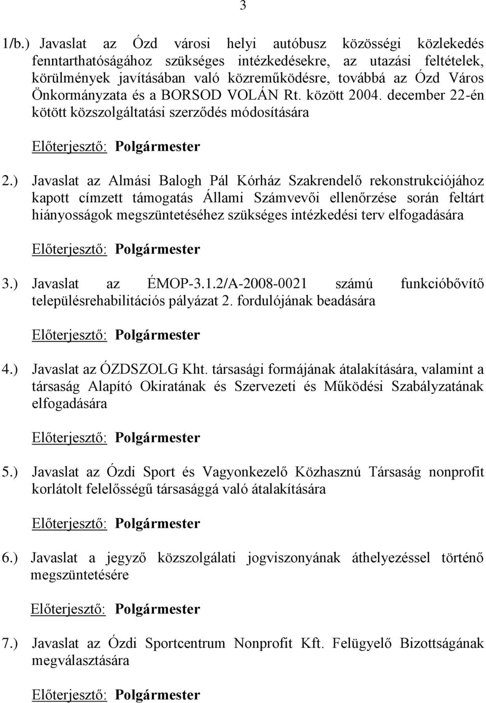 Önkormányzata és a BORSOD VOLÁN Rt. között 2004. december 22-én kötött közszolgáltatási szerződés módosítására Előterjesztő: Polgármester 2.
