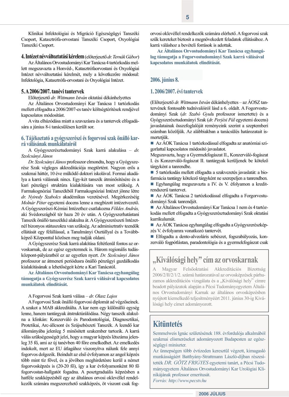 Infektológia, Katasztrófa-orvostani és Oxyológiai Intézet. 5. A2006/2007. tanévi tantervek Elõterjesztõ dr.