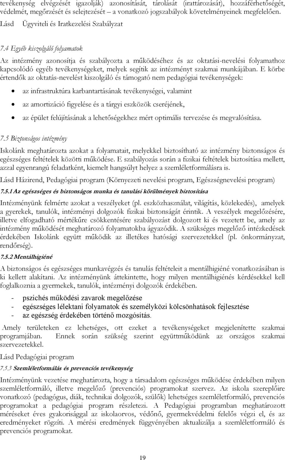 4 Egyéb kiszolgáló folyamatok Az intézmény azonosítja és szabályozta a működéséhez és az oktatási-nevelési folyamathoz kapcsolódó egyéb tevékenységeket, melyek segítik az intézményt szakmai