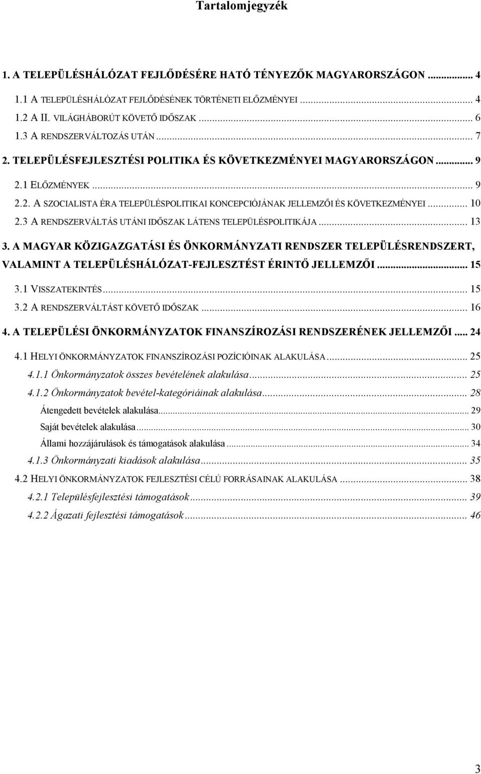 .. 10 2.3 A RENDSZERVÁLTÁS UTÁNI IDŐSZAK LÁTENS TELEPÜLÉSPOLITIKÁJA... 13 3.