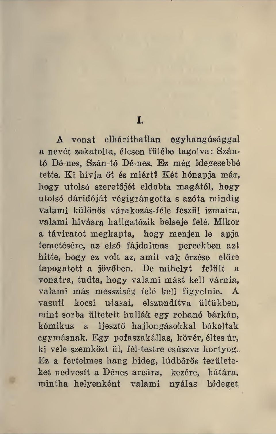 Mikor a táviratot megkapta, hogy menjen le apja temetésére, az els fájdalmas percekben azt hitte, hogy ez volt az, amit vak érzése elro tapogatott a jövben.