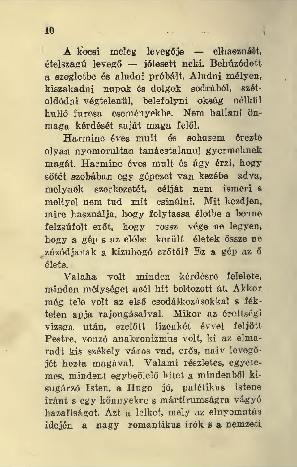 Harminc éves múlt és sohasem érezte olyan nyomorulitan tanácstalanul gyermeknek magát.