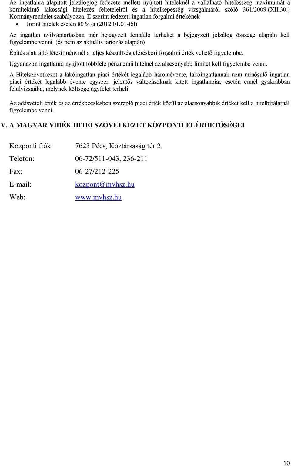 .01.01-től) Az ingatlan nyilvántartásban már bejegyzett fennálló terheket a bejegyzett jelzálog összege alapján kell figyelembe venni.