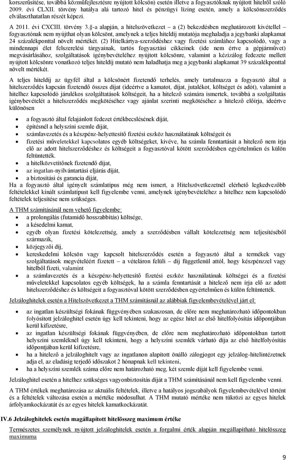 -a alapján, a hitelszövetkezet a (2) bekezdésben meghatározott kivétellel fogyasztónak nem nyújthat olyan kölcsönt, amelynek a teljes hiteldíj mutatója meghaladja a jegybanki alapkamat 24