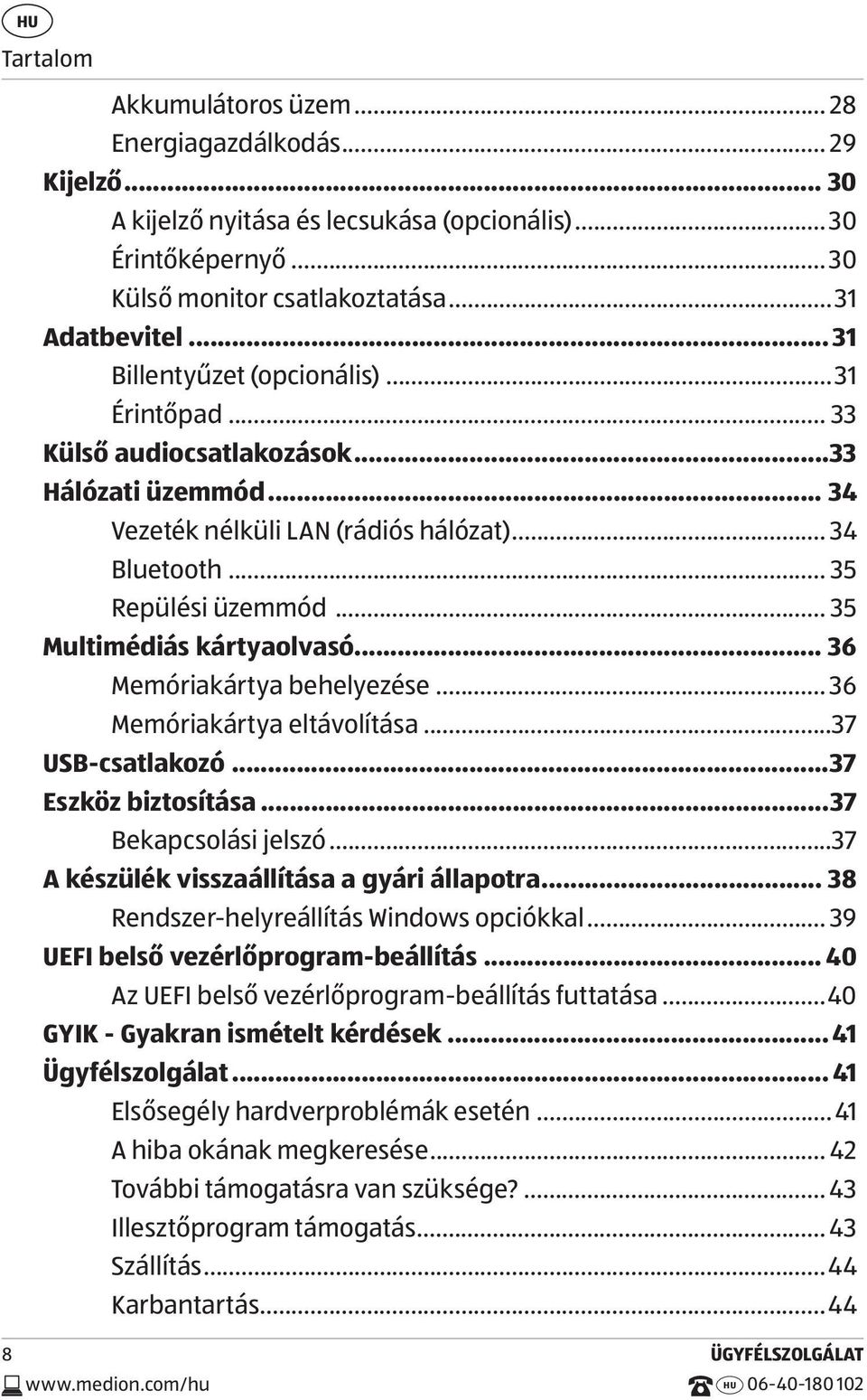 .. 35 Multimédiás kártyaolvasó... 36 Memóriakártya behelyezése... 36 Memóriakártya eltávolítása...37 USB-csatlakozó...37 Eszköz biztosítása...37 Bekapcsolási jelszó.