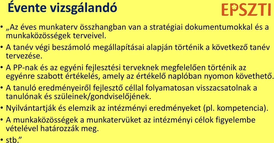 A PP-nak és az egyéni fejlesztési terveknek megfelelően történik az egyénre szabott értékelés, amely az értékelő naplóban nyomon követhető.