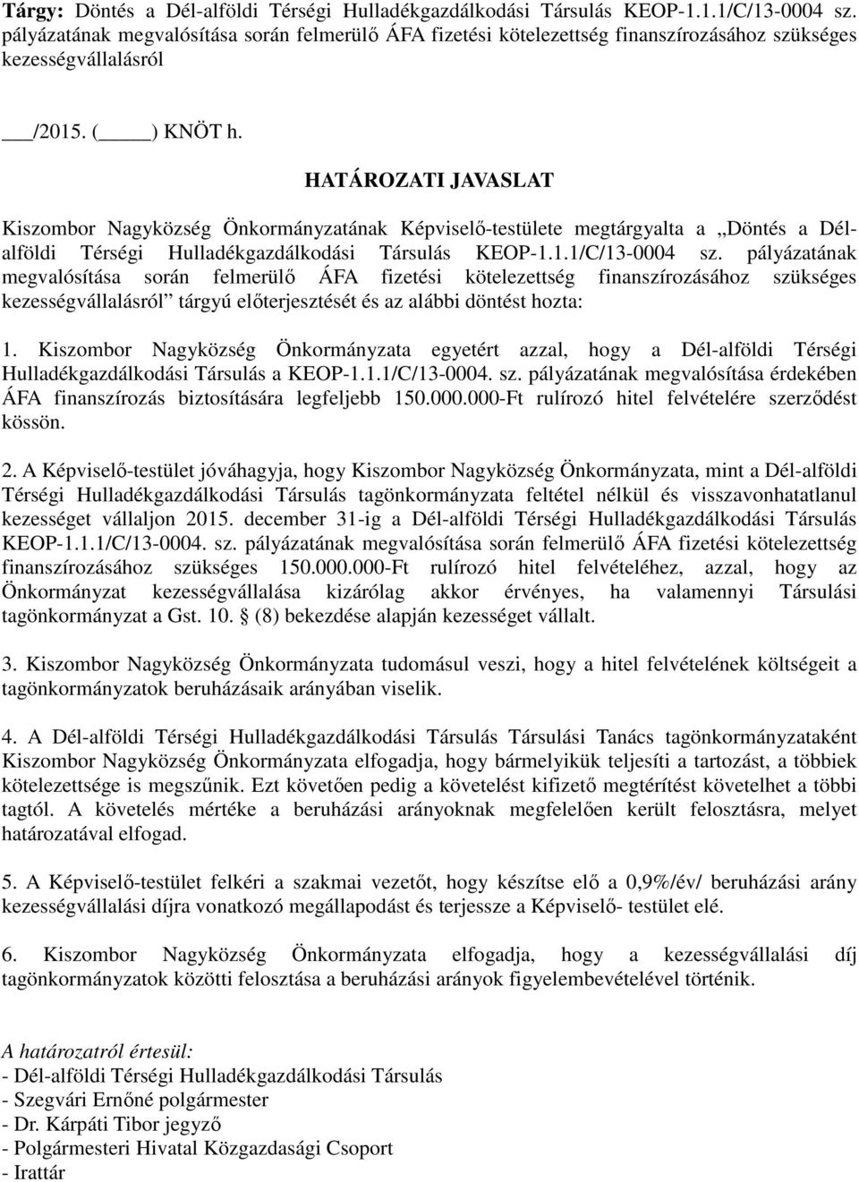 HATÁROZATI JAVASLAT Kiszombor Nagyközség Önkormányzatának Képviselő-testülete megtárgyalta a Döntés a Délalföldi Térségi Hulladékgazdálkodási Társulás KEOP-1.1.1/C/13-0004 sz.