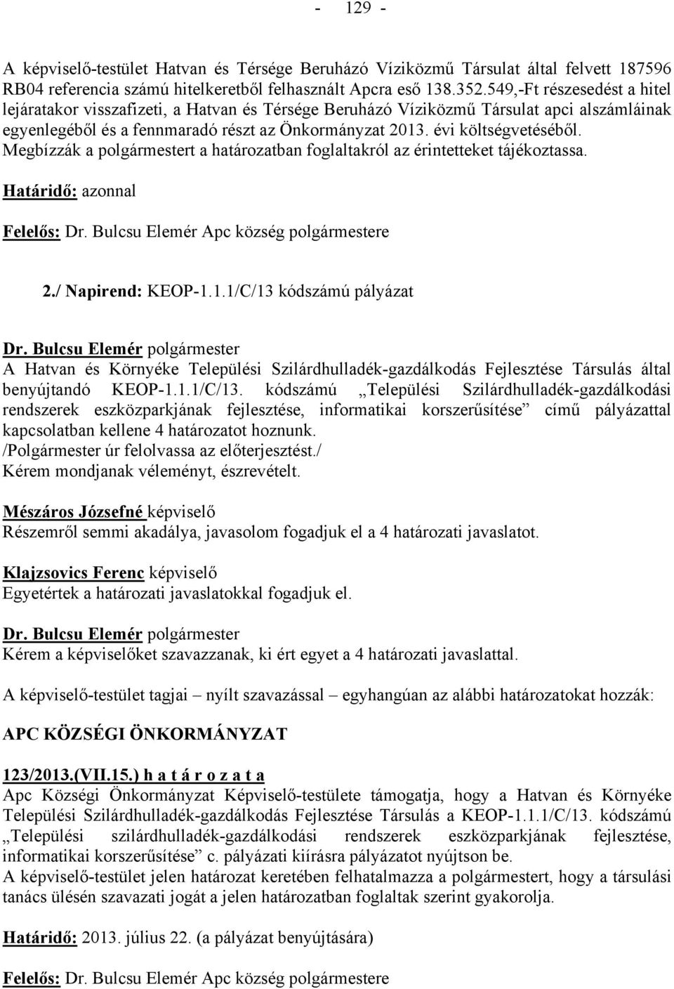Megbízzák a polgármestert a határozatban foglaltakról az érintetteket tájékoztassa. Határidő: azonnal 2./ Napirend: KEOP-1.